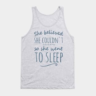 she believed she couldn't so she went to sleep Tank Top